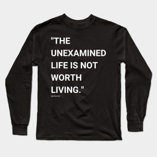 "The unexamined life is not worth living." - Socrates Inspirational Quote Long Sleeve T-Shirt